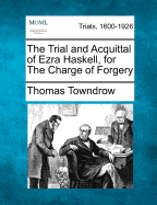The Trial and Acquittal of Ezra Haskell, for the Charge of Forgery