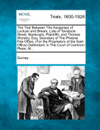 The Trial Between The Assignees of Lockyer and Bream, Late of Tavistock-Street, Bankrupts, Plaintiffs, and Thomas Worsley, Esq. Secretary of The Phoenix Fire-Office, (For the Proprietors of the Said Office) Defendant, in The Court of Common Pleas, At...