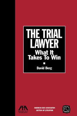 The Trial Lawyer: What It Takes to Win - Berg, David