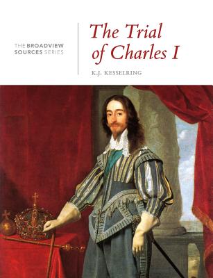 The Trial of Charles I: A History in Documents - Kesselring, K.J. (Editor)