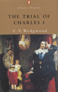 The Trial of Charles I - Wedgwood, C. V.