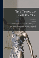 The Trial of Emile Zola: Containing M. Zola's Letter to President Faure Relating to the Dreyfus Case, and a Full Report of the Fifteen Days' Proceedings in the Assize Court of the Seine, Including Testimony of Witnesses and Speeches of Counsel