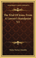 The Trial of Jesus, from a Lawyer's Standpoint V2