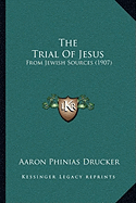 The Trial Of Jesus: From Jewish Sources (1907)