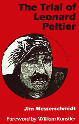 The Trial of Leonard Peltier - Messerschmidt, Jim, and Kunstler, William M (Foreword by)