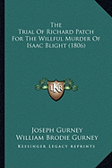 The Trial Of Richard Patch For The Willful Murder Of Isaac Blight (1806)