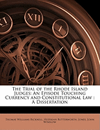 The Trial of the Rhode Island Judges: An Episode Touching Currency and Constitutional Law: A Dissertation