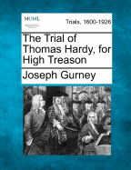 The Trial of Thomas Hardy, for High Treason
