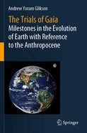 The Trials of Gaia: Milestones in the Evolution of Earth with Reference to the Anthropocene