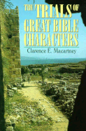 The Trials of Great Bible Characters - Macartney, Clarence Edward Noble