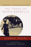The Trials of Maria Barbella: The True Story of a 19th-Century Crime of Passion