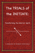 The Trials of the Initiate: Transforming the Warrior Spirit
