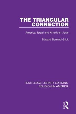 The Triangular Connection: America, Israel and American Jews - Glick, Edward Bernard