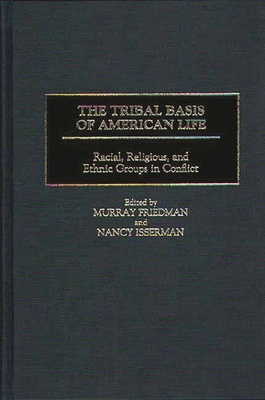 The Tribal Basis of American Life: Racial, Religious, and Ethnic Groups in Conflict - Friedman, Murray, and Isserman, Nancy