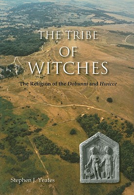 The Tribe of Witches: The Religion of the Dobunni and Hwicce - Yeates, Stephen James