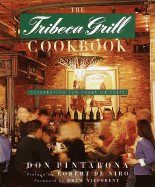 The Tribeca Grill Cookbook: Celebrating Ten Years of Taste - Pintabona, Don, and de Niro, Robert (Performed by), and Nieporent, Drew (Foreword by)