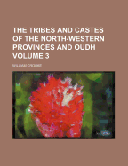 The Tribes and Castes of the North-Western Provinces and Oudh; Volume 3