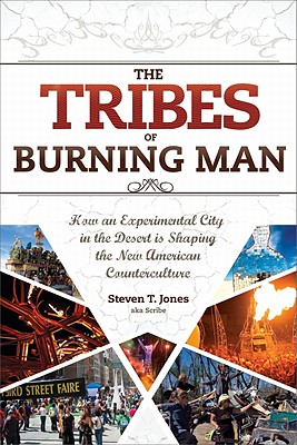 The Tribes of Burning Man: How an Experimental City in the Desert Is Shaping the New American Counterculture - Jones, Steven T