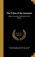The Tribes of the Caucasus: With an Account of Schamyl and the Murids