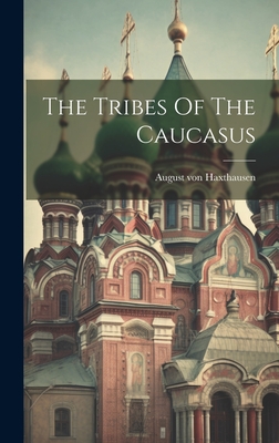 The Tribes of the Caucasus - Haxthausen, August Von