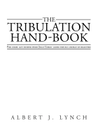 The Tribulation Hand-Book: For Those Left Behind When Jesus Christ Comes for His Church of Believers