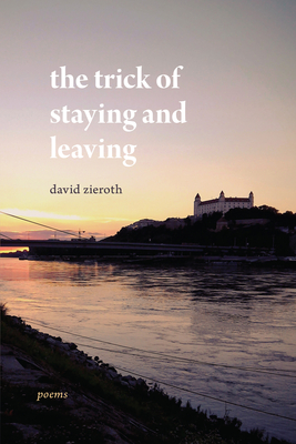 The Trick of Staying and Leaving - Zieroth, David