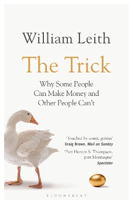 The Trick: Why Some People Can Make Money and Other People Can't - Leith, William