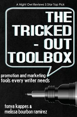 The Tricked Out Toolbox Promotion and Marketing Tools Every Writer Needs - Ramirez, Melissa Bourbon, and Kappes, Tonya