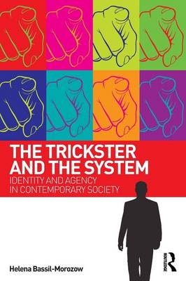 The Trickster and the System: Identity and agency in contemporary society - Bassil-Morozow, Helena