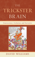 The Trickster Brain: Neuroscience, Evolution, and Narrative