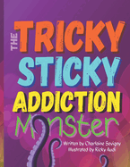 The Tricky Sticky Addiction Monster