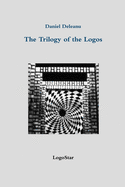 The Trilogy of the Logos: Logos and Being; Logos and Knowledge; Logos and Purpose (written in Archaic Greek with an English version by the author)