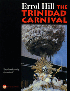 The Trinidad Carnival: Mandate for a National Theatre - Hill, Errol G.