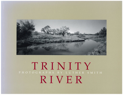 The Trinity River - Smith, Luther, and Nichols, Mike (Contributions by), and Southall, Thomas W (Contributions by)