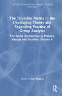 The Tripartite Matrix in the Developing Theory and Expanding Practice of Group Analysis: The Social Unconscious in Persons, Groups and Societies: Volume 4