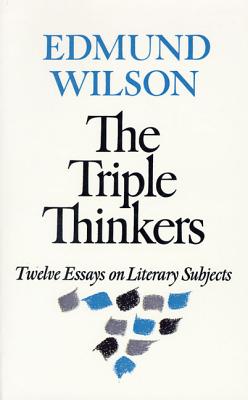 The Triple Thinkers: Twelve Essays on Literary Subjects - Wilson, Edmund