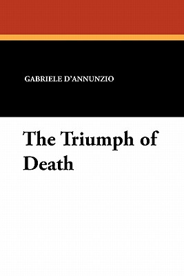 The Triumph of Death - D'Annunzio, Gabriele, and Hornblow, Arthur (Translated by), and Rascoe, Burton (Introduction by)