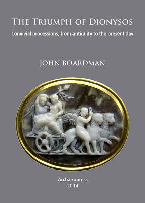 The Triumph of Dionysos: Convivial Processions, from Antiquity to the Present Day - Boardman, John, Sir