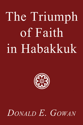 The Triumph of Faith in Habakkuk - Gowan, Donald E