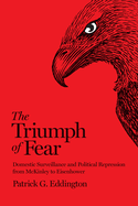 The Triumph of Fear: Domestic Surveillance and Political Repression from McKinley to Eisenhower