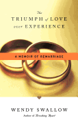 The Triumph of Love Over Experience: A Memoir of Remarriage