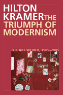 The Triumph of Modernism: The Art World, 1987-2005