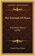 The Triumph of Peace: And Other Poems (1840)
