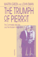 The Triumph of Pierrot: The Commedia Dell'arte and the Modern Imagination