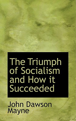 The Triumph of Socialism and How It Succeeded - Mayne, John Dawson