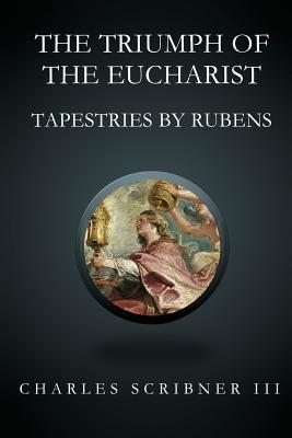 The Triumph of the Eucharist - Scribner, Charles, III