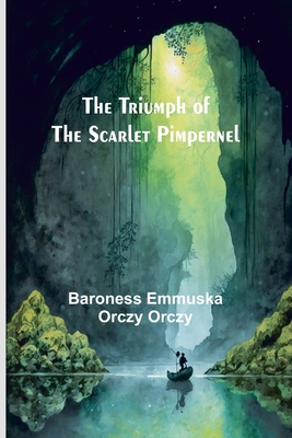 The Triumph of the Scarlet Pimpernel - Emmuska Orczy Orczy, Baroness