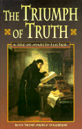 The Triumph of Truth: A Life of Martin Luther