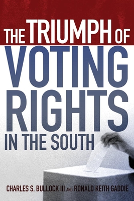 The Triumph of Voting Rights in the South - Bullock, Charles S, and Gddie, Keith