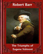 The Triumphs of Eugene Valmont (1906) by Robert Barr: Robert Barr (16 September 1849 - 21 October 1912) Was a Scottish-Canadian Short Story Writer and Novelist, Born in Glasgow, Scotland.